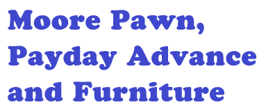 Moore Pawn and Furniture